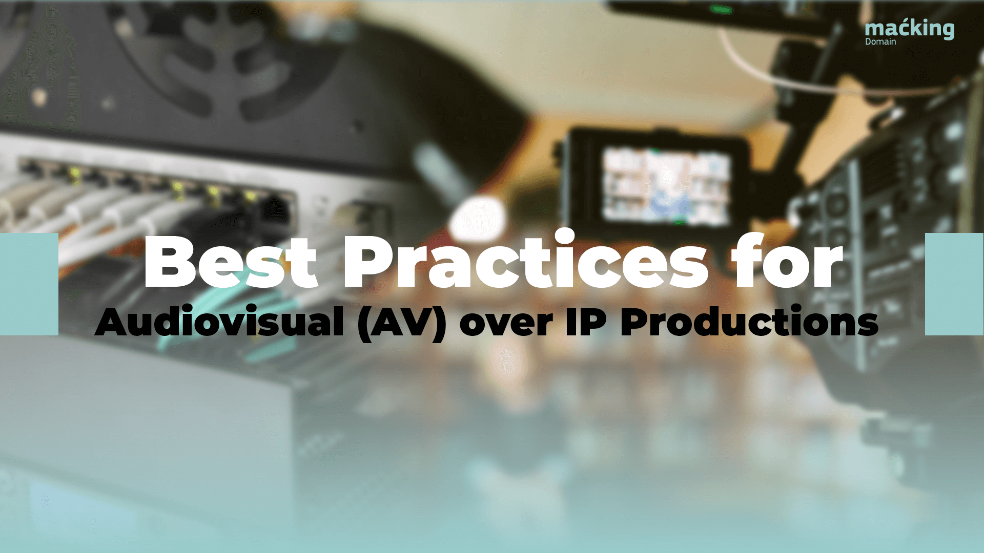 Read more about the article Best Practices for Audiovisual (AV) over IP Productions